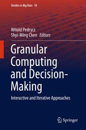 Icon image Granular Computing and Decision-Making: Interactive and Iterative Approaches