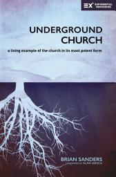 Icon image Underground Church: A Living Example of the Church in Its Most Potent Form