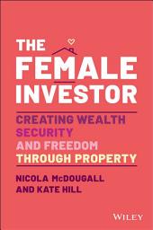 Icon image The Female Investor: #1 Award Winner: Creating Wealth, Security, and Freedom through Property