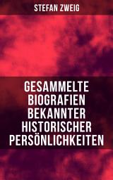 Icon image Gesammelte Biografien bekannter historischer Persönlichkeiten: Romain Rolland + Amerigo + Drei Dichter ihres Lebens + Drei Meister + Castellio gegen Calvin + Historische Persönlichkeiten + Sternstunden der Menschheit + Über Schriftsteller und mehr
