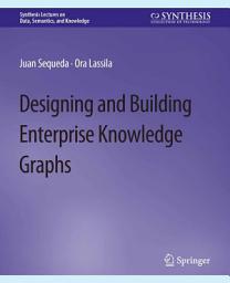 Icon image Designing and Building Enterprise Knowledge Graphs