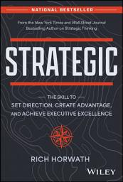 Icon image Strategic: The Skill to Set Direction, Create Advantage, and Achieve Executive Excellence