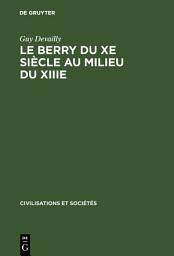 Icon image Le Berry du Xe siècle au milieu du XIIIe: Étude politique, religieuse, sociale, et économique