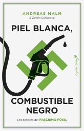 Icon image Piel blanca, combustible negro: Los peligros del fascismo fósil
