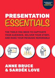 Icon image Presentation Essentials: The Tools You Need to Captivate Your Audience, Deliver Your Story, and Make Your Message Memorable