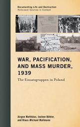 Icon image War, Pacification, and Mass Murder, 1939: The Einsatzgruppen in Poland