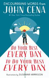 Icon image Do Your Best Every Day to Do Your Best Every Day: Encouraging Words from John Cena