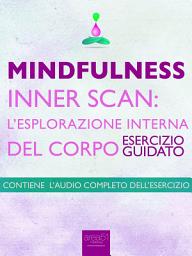 Icon image Mindfulness – Inner Scan: l’esplorazione interna del corpo: Esercizio guidato