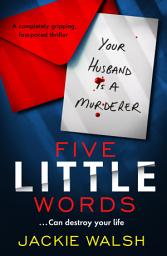 Icon image Five Little Words: A completely gripping, fast-paced thriller