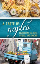 Icon image A Taste of Naples: Neapolitan Culture, Cuisine, and Cooking