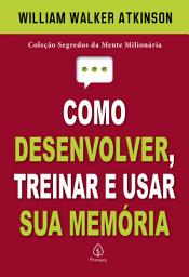 Icon image Como desenvolver, treinar e usar sua memória