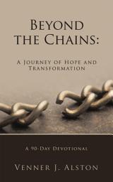 Icon image Beyond the Chains: A Journey of Hope and Transformation: A 90-Day Devotional