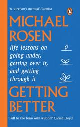 Icon image Getting Better: Life lessons on going under, getting over it, and getting through it