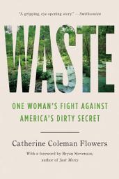 Icon image Waste: One Woman’s Fight Against America’s Dirty Secret
