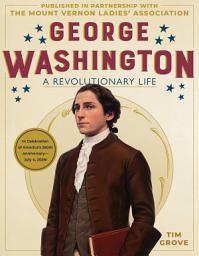 Icon image George Washington: A Revolutionary Life