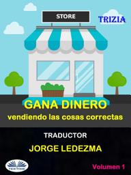 Icon image Gana dinero vendiendo las cosas correctas: Vol. 1