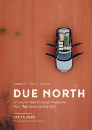Icon image Due North: An expedition through Australia from Tasmania to the Gulf