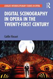 Icon image Digital Scenography in Opera in the Twenty-First Century