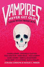 Icon image Vampires Never Get Old: Tales with Fresh Bite