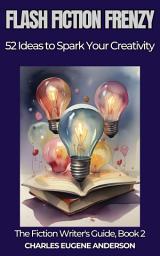 Icon image Flash Fiction Frenzy: 52 Ideas to Spark Your Creativity