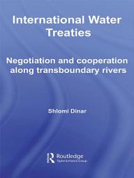 Icon image International Water Treaties: Negotiation and Cooperation Along Transboundary Rivers