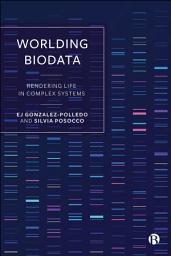 Icon image Worlding Biodata: Rendering Life in Complex Systems