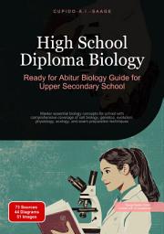 Icon image High School Diploma Biology: Ready for Abitur Biology Guide for Upper Secondary School. Master essential biology concepts for school with comprehensive coverage of cell biology, genetics, evolution, physiology, ecology, and exam preparation techniques