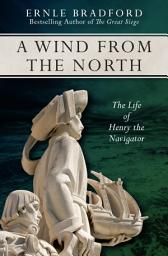 Icon image A Wind from the North: The Life of Henry the Navigator