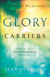 Icon image Glory Carriers: How to Host His Presence Every Day