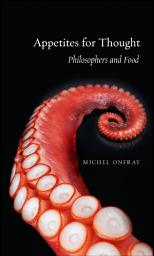 Icon image Appetites for Thought: Philosophers and Food