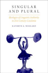 Icon image Singular and Plural: Ideologies of Linguistic Authority in 21st Century Catalonia