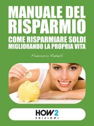 Icon image MANUALE DEL RISPARMIO: come risparmiare soldi migliorando la propria vita