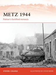 Icon image Metz 1944: Pattons fortified nemesis