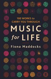 Icon image Music for Life: 100 Works to Carry You Through