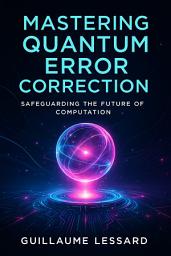 Icon image Mastering Quantum Error Correction: Safeguarding the Future of Computation