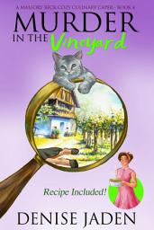 Icon image Murder in the Vineyard: A Mallory Beck Cozy Culinary Caper
