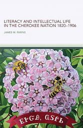 Icon image Literacy and Intellectual Life in the Cherokee Nation, 1820–1906
