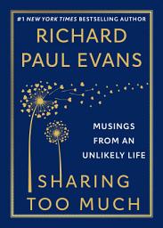 Icon image Sharing Too Much: Musings from an Unlikely Life