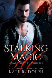 Icon image Stalking Magic: Shifter/Witch Romance