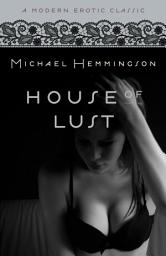 Icon image House of Lust (Modern Erotic Classics)