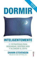 Icon image Dormir inteligente. 21 estrategias para descansar, sentirse bien y alcanzar el éxito