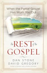 Icon image The Rest of the Gospel: When the Partial Gospel Has Worn You Out