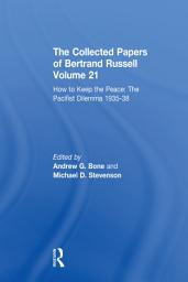 Icon image The Collected Papers of Bertrand Russell Volume 21: How to Keep the Peace: The Pacifist Dilemma, 1935–38