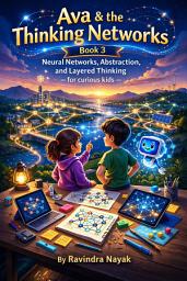 Icon image Ava & the Thinking Networks: Neural Networks, Abstraction, and Layered Thinking — for curious kids