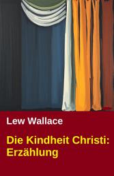 Icon image Die Kindheit Christi: Erzählung