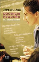 Icon image Docencia pequeña: Lecciones cotidianas de las ciencias del aprendizaje