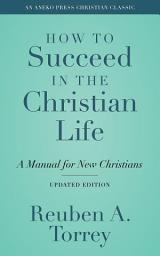 Icon image How to Succeed in the Christian Life: A Manual for New Christians