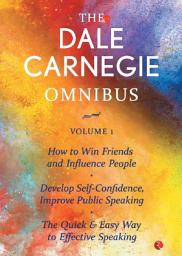 Icon image The Dale Carnegie Omnibus (How to Win Friends and Influence People/Develop Self-Confidence, Improve Public Speaking/The Quick & Easy Way to Effective Speaking) - Vol. 1
