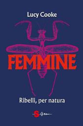 Icon image Femmine: Ribelli, per natura