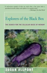 Icon image Explorers of the Black Box: The Search for the Cellular Basis of Memory